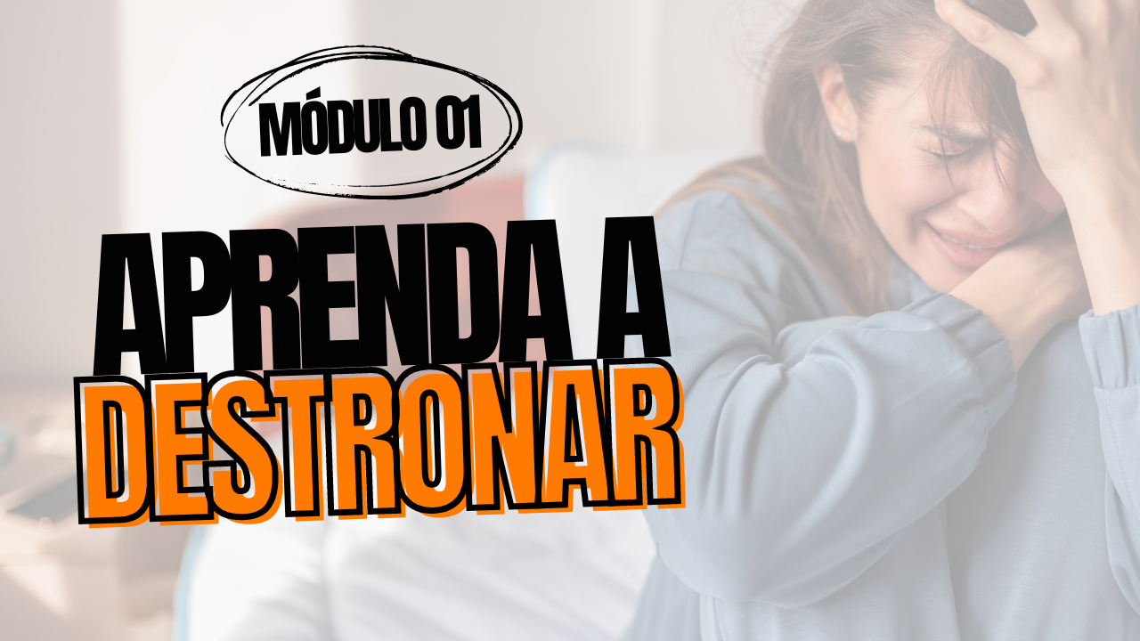 Módulo 1 - Aprenda a Destronar